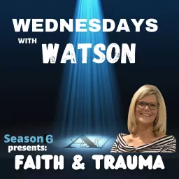 Wednesdays With Watson: Faith & Trauma Amy Watson- PTSD Patient-Trauma Survivor Podcast artwork