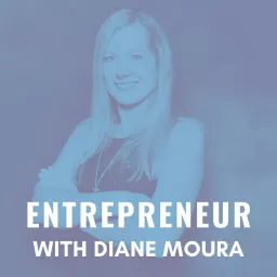 Entrepreneur with Diane Moura Podcast artwork