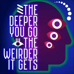 The Deeper You Go The Weirder It Gets Podcast artwork