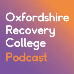 Oxfordshire Recovery College Podcast artwork