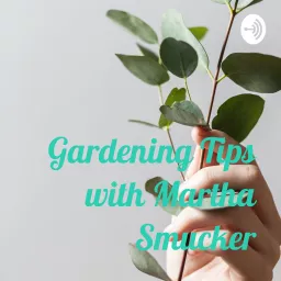 Gardening Tips with Martha Smucker Podcast artwork
