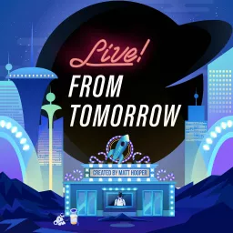 Live! From Tomorrow Podcast artwork