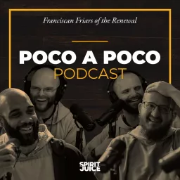 The Poco a Poco Podcast with the Franciscan Friars of the Renewal artwork