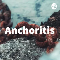 Anchoritis Podcast artwork