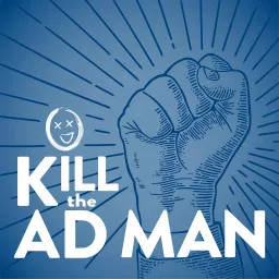 Kill the Ad Man Podcast artwork