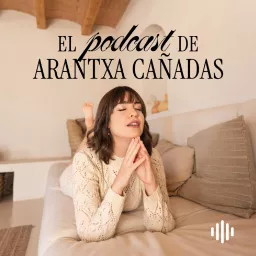 El podcast de Arantxa Cañadas artwork