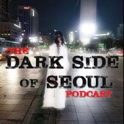 The Dark Side of Seoul Podcast artwork