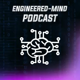 The Engineered-Mind Podcast | Engineering, AI & Technology artwork
