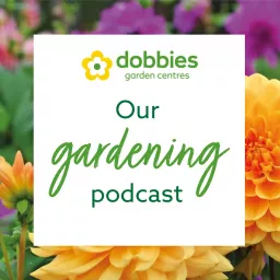 Dobbies - Our Gardening Podcast artwork