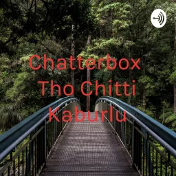 Chatterbox Tho Chitti Kaburlu Podcast artwork