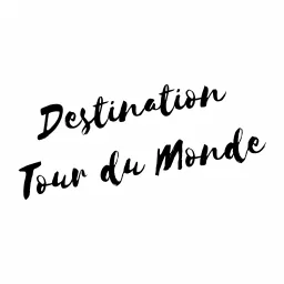 Destination Tour du Monde Podcast artwork