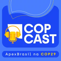 COPCast: ApexBrasil na COP29