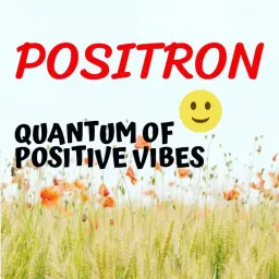 Positron - Quantum of positive vibes! Podcast artwork
