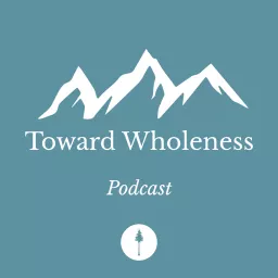 Toward Wholeness Podcast