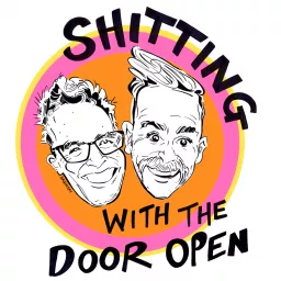 Sh*tting With The Door Open Podcast artwork