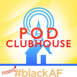 Pod Clubhouse Presents: #BlackAF Podcast artwork