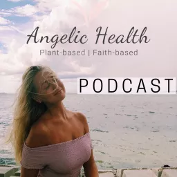 ANGELIC HEALTH | Holistic Healing Podcast artwork