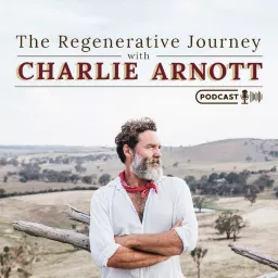 The Regenerative Journey with Charlie Arnott Podcast artwork