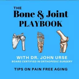The Bone and Joint Playbook, Tips for pain-free aging. Presented by Dr. John Urse Podcast artwork