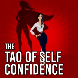 The Tao of Self-Confidence Podcast artwork
