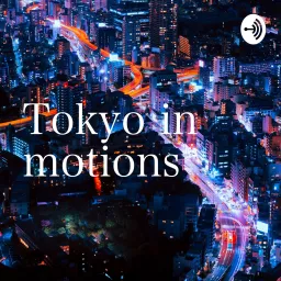 Tokyo in motions Podcast artwork