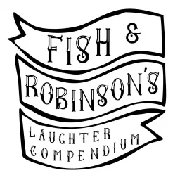 Fish & Robinson's Laughter Compendium Podcast artwork