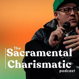 The Sacramental Charismatic Podcast artwork