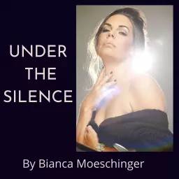 Under the Silence by Bianca Moeschinger Podcast artwork
