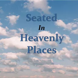 Seated In Heavenly Places Podcast artwork