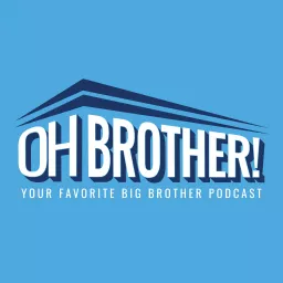 Oh Brother! Your Favorite Big Brother Podcast artwork