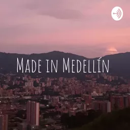 Made in Medellín Podcast artwork