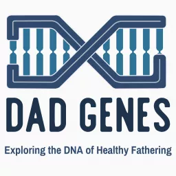 Dad Genes: Exploring the DNA of Healthy Fathering Podcast artwork