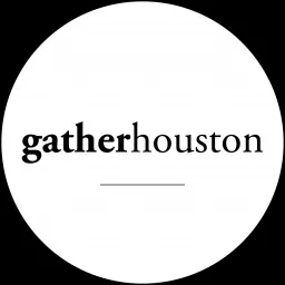 Gather Houston Podcast artwork