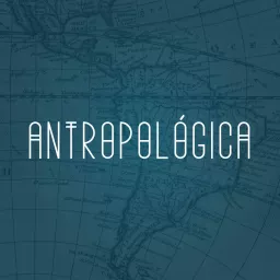 Antropológica Podcast artwork
