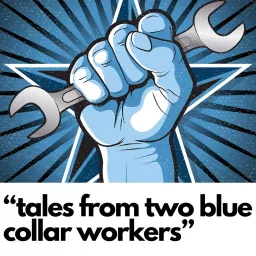 “Tales from two blue collar workers” Podcast artwork