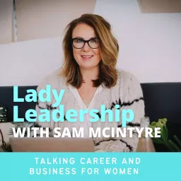 Lady Leadership - Careers and Business For Women Podcast artwork