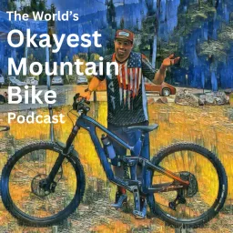 The World's Okayest Mountain Bike Podcast