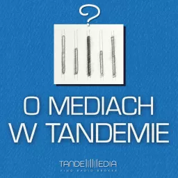 O Mediach w Tandemie Podcast artwork