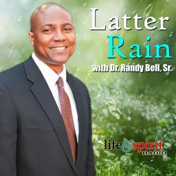 Latter Rain with Dr. Randy Bell, Sr. Podcast artwork