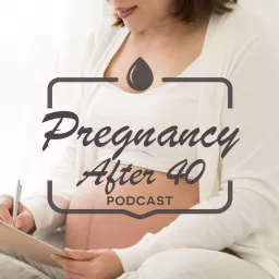 Pregnancy After 40 Podcast artwork