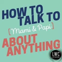 How to Talk to [Mamí & Papí] about Anything Podcast artwork
