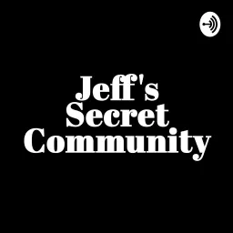 JEFF'S SECRET COMMUNITY Podcast artwork