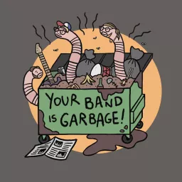 Your Band is Garbage Podcast artwork