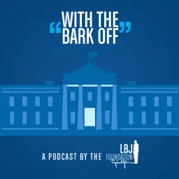 With the Bark Off: Conversations on the American Presidency Podcast artwork