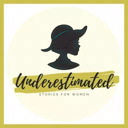 Underestimated: Stories for Women Podcast artwork
