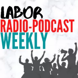 Labor Radio-Podcast Weekly artwork