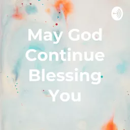 May God Continue Blessing You Podcast artwork