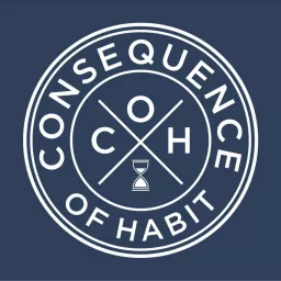 Consequence of Habit Podcast artwork
