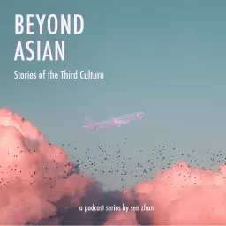 Beyond Asian: Stories of the Third Culture Podcast artwork