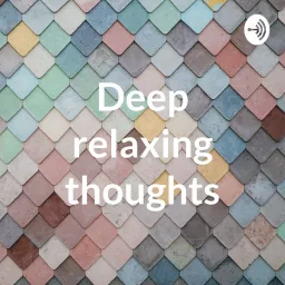Deep relaxing thoughts a mindfulness podcast artwork